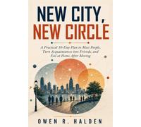 New City, New Circle: A Practical 30-Day Plan to Meet People, Turn Acquaintances into Friends, and Feel at Home After Moving