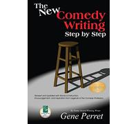 New Comedy Writing Step by Step: Words of Instruction, Encouragement and Inspiration from the Legends of the Comedy Profession
