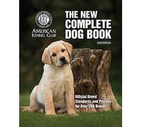 New Complete Dog Book, The, 23rd Edition: Official Breed Standards and Profiles for Over 200 Breeds