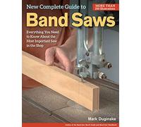 New Complete Guide to Band Saws: Everything You Need to Know About the Most Important Saw in the Shop