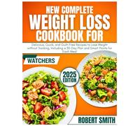 New Complete Weight Loss Cookbook For Watchers: Delicious, Quick, and Guilt-Free Recipes to Lose Weight without Tracking, Including a 30-Day Plan and Smart Points for Each Meal