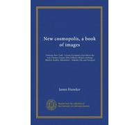 New cosmopolis, a book of images: Intimate New York. : Certain European cities before the war: Vienna, Prague, little Holland, Belgian etchings, Madrid, Dublin, Marienbad. : Atlantic City and Newport