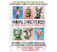 New Creations Coloring Book Series: Animal Caricatures: An adult grayscale coloring book (coloring book for grownups) featuring A.I. generated images ... your favorite medium, suitable for framing.