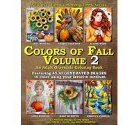 New Creations Coloring Book Series: Colors of Fall Volume 2: An adult grayscale coloring book (coloring book for grownups) featuring A.I. generated ... your favorite medium, suitable for framing.