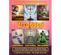 New Creations Coloring Book Series: Crosses: An adult grayscale coloring book (coloring book for grownups) featuring A.I. generated images depicting ... your favorite medium, suitable for framing.