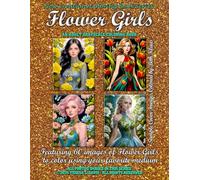 New Creations Coloring Book Series: Flower Girls: An adult grayscale coloring book (coloring book for grownups) featuring A.I. generated images ... your favorite medium, suitable for framing.