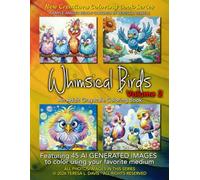 New Creations Coloring Book Series: Whimsical Birds Volume 2: An adult grayscale coloring book (coloring book for grownups) featuring A.I. generated ... your favorite medium, suitable for framing.