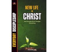 New Creations in Christ: How the New Birth Changes Everything (Everyday Discipleship)