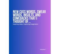 New Cuss Words, Swear Words, Insults, and Comebacks That I Thought Of