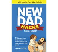 New Dad Hacks Simplified: 75+ Real-life Baby Hacks To Bond With Your Baby, Support Mom, And Become A Confident First-Time Dad. (ROOKIE DAD BOOK SERIES)