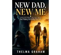 New Dad, New Me: A Powerful Father’s Day Story About Pain, Healing, and Finding True Love