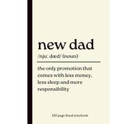 New Dad Notebook: The Only Promotion That Comes with Less Money, Less Sleep and More Responsibility: Funny 120-Page Lined Dictionary Definition ... New Baby, Father’s Day & Paternity Leave