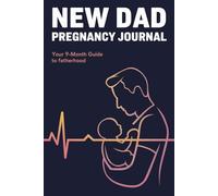 New Dad's Pregnancy Journal: A 9-Month Guide to Fatherhood - Weekly Prompts, Milestones, Feelings & Letters to Your Baby