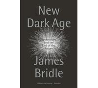 New Dark Age: Technology and the End of the Future