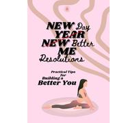 New Day, Better Me: Practical tips for building a better you