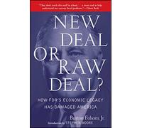 New Deal or Raw Deal?: How FDR's Economic Legacy Has Damaged America