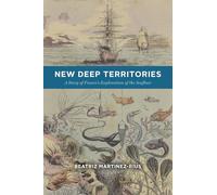 New Deep Territories: A Story of France’s Exploration of the Seafloor (Oceans in Depth)