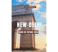 NEW DELHI GUIDE DE VOYAGE 2026: Porte d'entrée vers un patrimoine ancien, une culture vibrante, des monuments emblématiques, des marchés animés et des expériences indiennes intemporelles