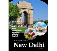 New Delhi: The Heart of Modern India - Also see Qutub Minar, Lotus Temple, Humayun's Tomb, India Gate, Red Fort, Chandni Chowk and much more ... (Travel Coffee Table Books)