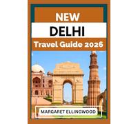 NEW DELHI TRAVEL GUIDE 2026: Plan, Explore, and Enjoy India’s Capital with Culture, Food, Hotels, Shopping, and Hidden Gems for Every Traveler