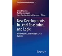 New Developments in Legal Reasoning and Logic: From Ancient Law to Modern Legal Systems: 23 (Logic, Argumentation & Reasoning, 23)