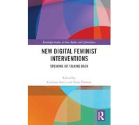 New Digital Feminist Interventions: Speaking Up, Talking Back (Routledge Studies in New Media and Cyberculture)