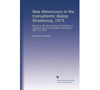 New dimensions in the transatlantic dialog: Strasbourg, 1973: Report on the third meeting of members of Congress and of the European Parliament, May 7-9, 1973