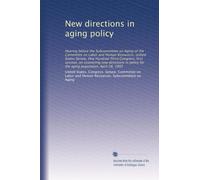 New directions in aging policy: Hearing before the Subcommittee on Aging of the Committee on Labor and Human Resources, United States Senate, One ... for the aging population, April 28, 1993