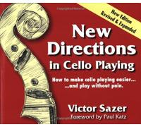 New Directions in Cello Playing: How to Make Cello Playing Easier-- And Play Without Pain