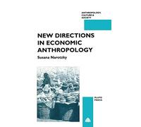 NEW DIRECTIONS IN ECONOMIC ANTHROPOLOGY (Anthropology, Culture and Society)