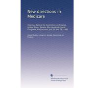 New directions in Medicare: Hearings before the Committee on Finance, United States Senate, One Hundred Fourth Congress, first session, July 25 and 26, 1995