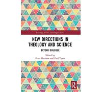 New Directions in Theology and Science: Beyond Dialogue (Routledge Science and Religion Series)
