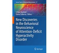 New Discoveries in the Behavioral Neuroscience of Attention-Deficit Hyperactivity Disorder: 57 (Current Topics in Behavioral Neurosciences, 57)