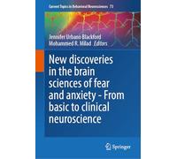 New Discoveries in the Brain Sciences of Fear and Anxiety - From Basic to Clinical Neuroscience: 73 (Current Topics in Behavioral Neurosciences, 73)