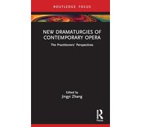 New Dramaturgies of Contemporary Opera: The Practitioners' Perspectives (Focus on Dramaturgy)