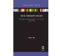 New Dramaturgies: Strategies and Exercises for 21st Century Playwriting (Focus on Dramaturgy)