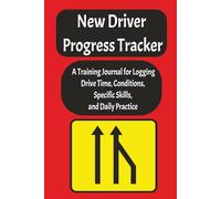 New Driver Progress Tracker: A Training Journal for Logging Drive Time, Conditions, Specific Skills, and Daily Practice