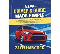 NEW DRIVER'S GUIDE MADE SIMPLE: An Easy, Stress-Free Guide to Driving for Beginners-Pass Your Test, Avoid Mistakes, and Gain Confidence Behind the Wheel (STRESS-FREE INSTRUCTIONAL HANDBOOK)