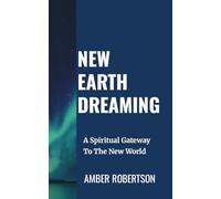 NEW EARTH DREAMING: A Spiritual Gateway To The New World