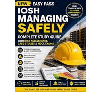 NEW EASY PASS IOSH MANAGING SAFELY: Complete Study Guide with Risk Assessments, Case Studies & Mock Exams (Health and Safety at Work)