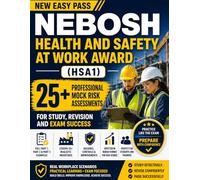 New Easy Pass NEBOSH Health and Safety at Work Award (HSA1): 25+ Professional Mock Risk Assessments for Study, Revision and Exam Success