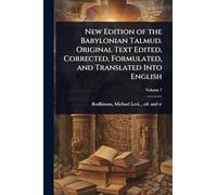 New Edition of the Babylonian Talmud. Original Text Edited, Corrected, Formulated, and Translated Into English