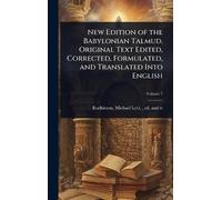 New Edition of the Babylonian Talmud. Original Text Edited, Corrected, Formulated, and Translated Into English