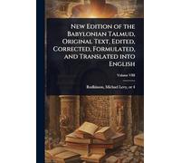 New Edition of the Babylonian Talmud, Original Text, Edited, Corrected, Formulated, and Translated into English