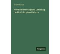 New Elementary Algebra. Embracing the First Principles of Science
