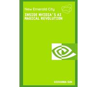 New Emerald City：Inside NVIDIA’s AI Magical Revolution