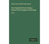 New England Bird Life. Being a Manual of New England Ornithology: Part 2