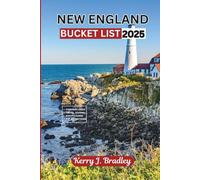 New England Bucket List 2025: Exploring the Timeless Charm of Coastal Villages, Historic Landmarks, Outdoor Adventures, and Scenic Landscapes (NEW TRAVEL DESTINATIONS)