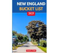 NEW ENGLAND BUCKET LIST 2025: Unforgettable Adventures Across the Northeast’s Most Charming States