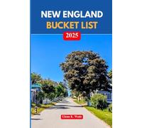 NEW ENGLAND BUCKET LIST 2025: Unforgettable Adventures Across the Northeast’s Most Charming States